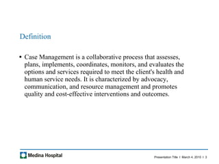 Definition Case Management is a collaborative process that assesses, plans, implements, coordinates, monitors, and evaluates the options and services required to meet the client's health and human service needs. It is characterized by advocacy, communication, and resource management and promotes quality and cost-effective interventions and outcomes. 