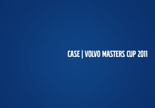 Case - Volvo Masters Cup 2011