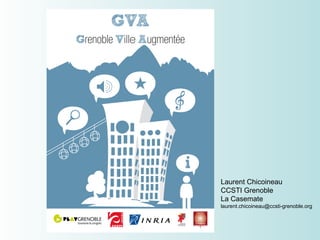 Laurent Chicoineau CCSTI Grenoble La Casemate [email_address] 