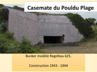 Casemate du Pouldu Plage
Bunker modèle Regelbau 625.
Construction 1943 - 1944
 