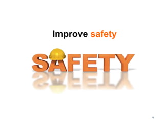 19
Improve safety
 