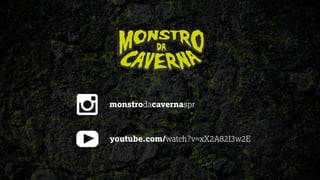 monstrodacavernaspr
youtube.com/watch?v=xX2A82I3w2E
 
