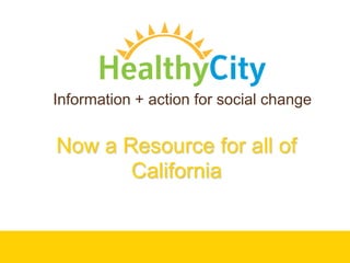 Information + action for social change Now a Resource for all of California  