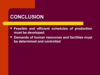 Copyright © 2005 by South-Western, a division of Thomson Learning. All rights reserved.
CONCLUSION
 Feasible and efficient schedules of production
must be developed.
 Demands of human resources and facilities must
be determined and controlled
 
