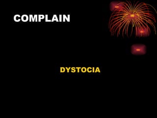 COMPLAIN DYSTOCIA