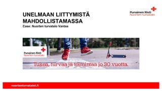 nuortenturvatalot.fi
UNELMAAN LIITTYMISTÄ
MAHDOLLISTAMASSA
Case: Nuorten turvatalo Vantaa
 
