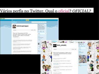 Vários perfis no Twitter. Qual o oficial? OFICIAL?
> na maioria, do seriado ou da novela
 