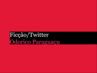 Ficção/Twitter
Odorico Paraguaçu
 