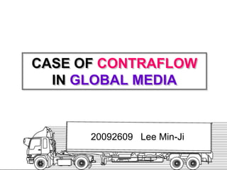 Case of contraflow in global media