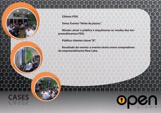 Cliênte: PDG

          Tema: Evento “Noite de pizzas”.

           Missão: atrair o público e impulsionar as vendas dos em-
        preendimentos PDG.

          Público: clientes classe “B”.

           Resultado do evento: o evento atraiu novos compradores
        do empreendimento New Lake.




CASES
SESAC
 