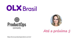 Até a próxima ;)
https://www.productoperations.com.br/
 