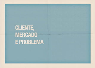 CLIENTE,
MERCADO
E PROBLEMA
 