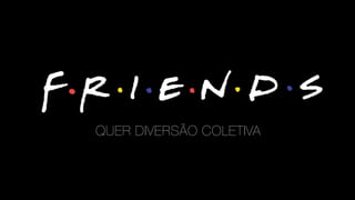 QUER DIVERSÃO COLETIVA
 