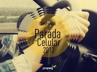 CAMPANHA 
Parada 
Celular 
2013 
