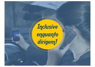 e fazem uso 
intenso do 
aparelho 
Fonte: Pontomobi 
Jul/2013 
 