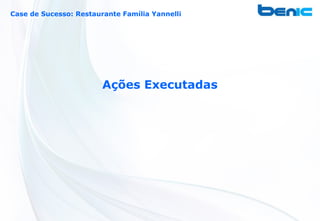 Case de Sucesso: Restaurante Família Yannelli




                        Ações Executadas
 