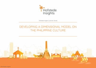 Hofstede Insights Customer Stories
©Hofstede Insights
DEVELOPING A DIMENSIONAL MODEL ON
THE PHILIPPINE CULTURE
 