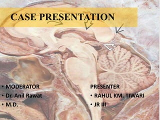 CASE PRESENTATION
• MODERATOR
• Dr. Anil Rawat
• M.D.
PRESENTER
• RAHUL KM. TIWARI
• JR III
1
 