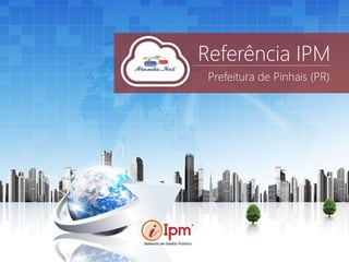 Referência IPM
Prefeitura de Pinhais (PR)
 