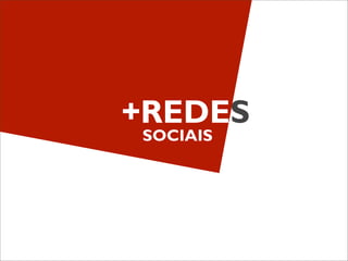 +REDES
SOCIAIS
 