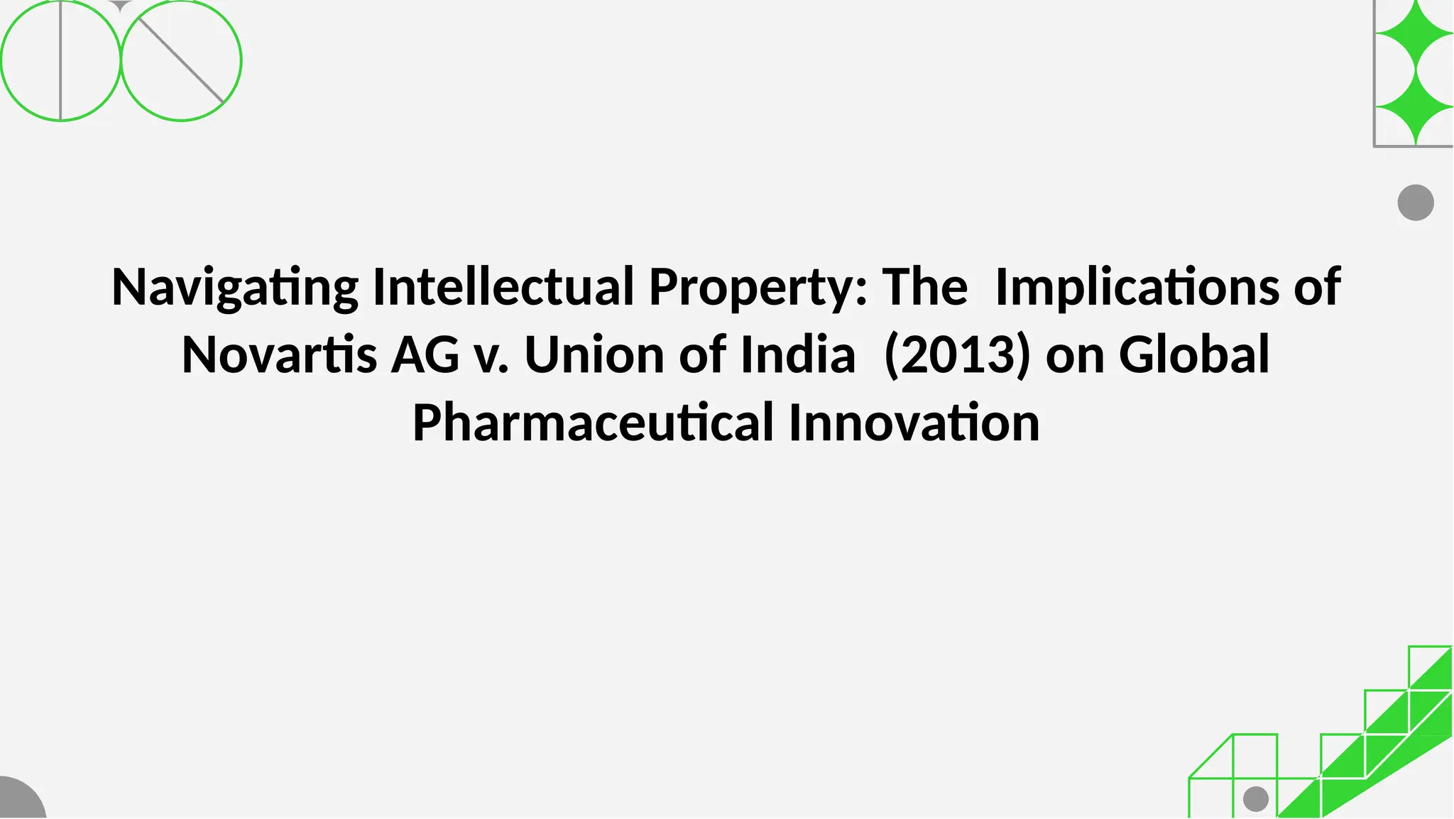 Navigating Intellectual Property: The Implications of
Novartis AG v. Union of India (2013) on Global
Pharmaceutical Innovation
 