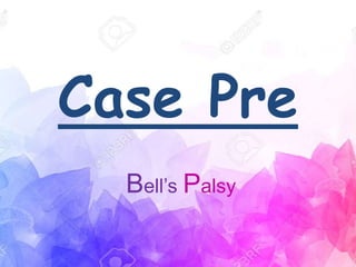 Case Pre
Bell’s Palsy
 