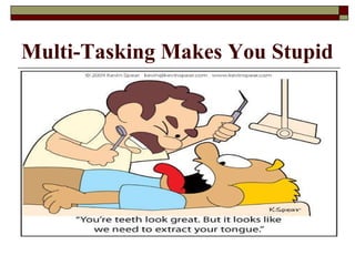 Multi-Tasking Makes You Stupid 