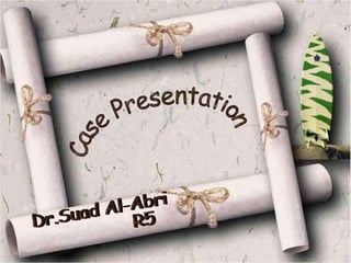 Dr.Suad Al-Abri R5 Case Presentation 