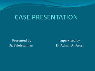 Presented by supervised by 
Dr. Saleh salman Dr.Adnan Al-Asosi 
 