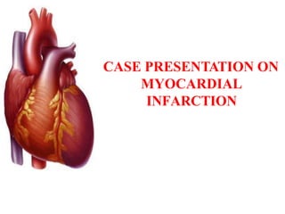 CASE PRESENTATION ON
MYOCARDIAL
INFARCTION
 