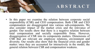 A B S T R A C T
• In this paper we examine the relation between corporate social
responsibility (CSR) and CEO compensation...
