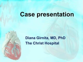 Case presentation
Diana Girnita, MD, PhD
The Christ Hospital
 