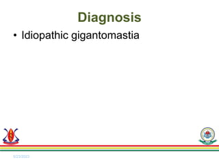 • Idiopathic gigantomastia
5/23/2023
Diagnosis
 