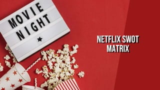 Netflix swot
matrix
 