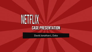 Case presentation
David Jonathan L. Daba
 