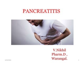PANCREATITIS
V.Nikhil
Pharm.D ,
Warangal. 16/26/2016
 