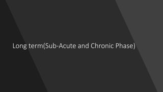 Long term(Sub-Acute and Chronic Phase)
 