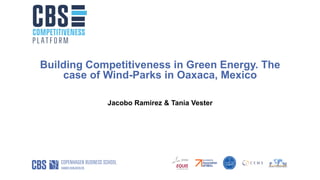 Building Competitiveness in Green Energy. The
case of Wind-Parks in Oaxaca, Mexico
Jacobo Ramirez & Tania Vester
 