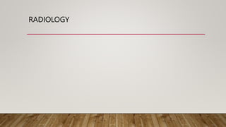 RADIOLOGY
 