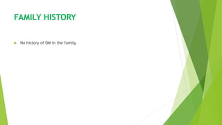 FAMILY HISTORY
 No history of DM in the family.
 