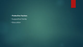 Protective Factors:
Supportive Family
Education
 