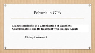 Polyuria in GPA
Pituitary involvement
 