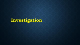 Investigation
 
