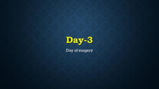 Day-3
Day of surgery
 