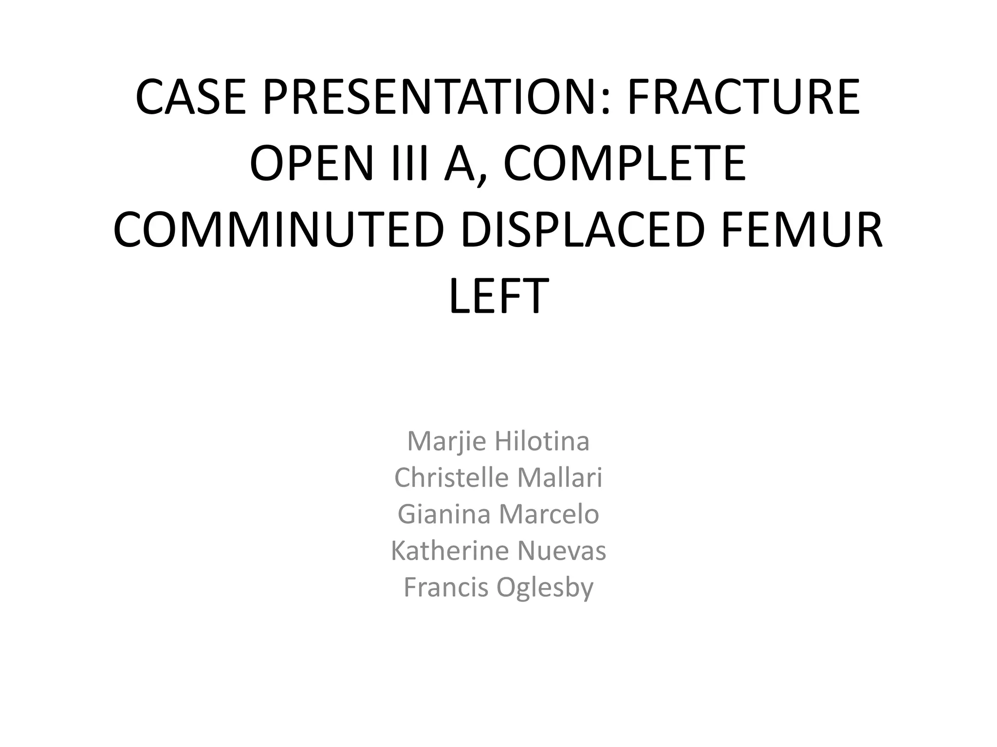 Case presentation: fracture open iii a, complete comminuted displaced ...