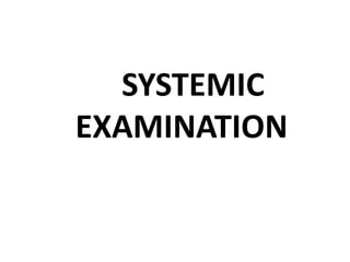 SYSTEMIC
EXAMINATION
 