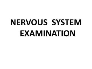 NERVOUS SYSTEM
EXAMINATION
 