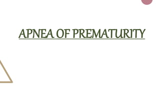 APNEA OF PREMATURITY
 