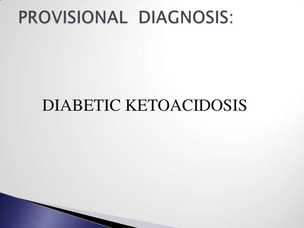 CASE PRESENTATION ON DIABETIC KETOACIDOSIS (DKA)