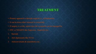 TREATMENT
• Primary approach is through surgical i.e., styloidectomy
• It can be done either intraoral or extraorally
• If surgery is a risky option then the symptoms can be managed by
• OTC or NSAID'S like Naproxen , Ibuprofen etc.,
1. Steroids
2. Anti depressants like TCA's
3. Anticonvulsants & anaesthetics etc.,
 